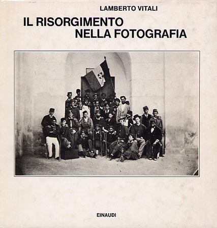 17 - Lamberto Vitali, Il Risorgimento nella fotografia, Torino, Einaudi, 1979